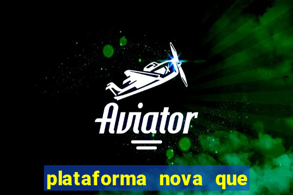 plataforma nova que ta pagando